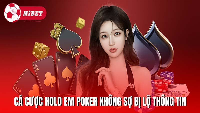 Cá cược trên Hold em Poker không lo sợ bị lộ thông tin