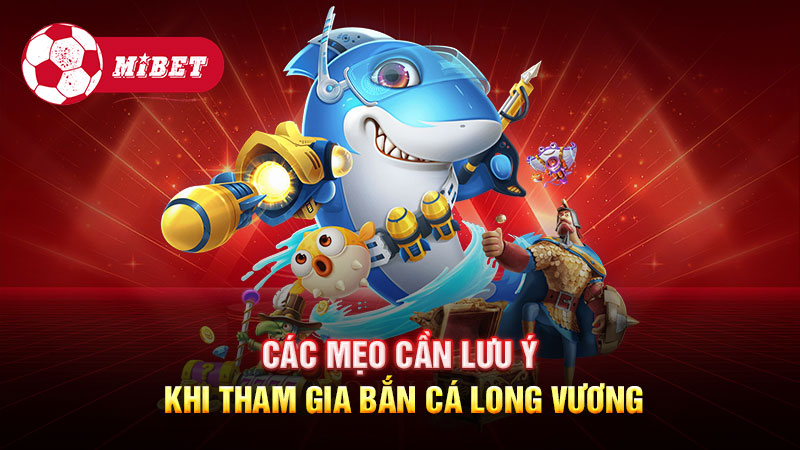 Các mẹo cần lưu ý khi tham gia Bắn Cá Long Vương