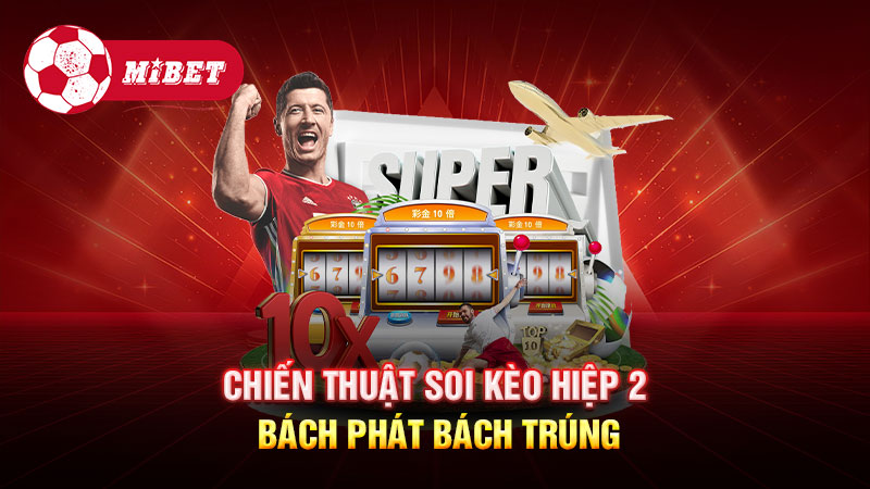 Chiến thuật soi kèo hiệp 2 bách phát bách trúng