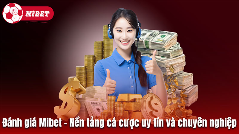 Đánh giá Mibet – Nền tảng cá cược uy tín và chuyên nghiệp