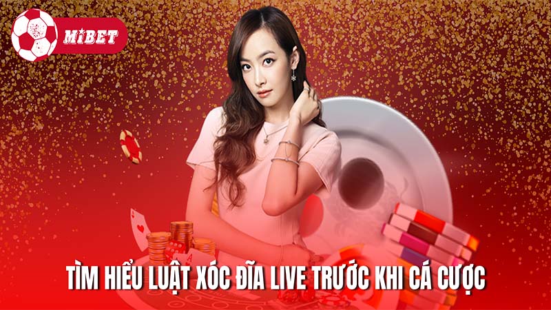 Dành thời gian tìm hiểu luật Xóc Đĩa live trước khi cá cược