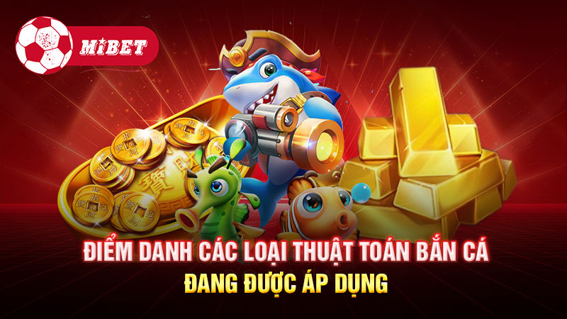 Điểm danh các loại thuật toán bắn cá đang được áp dụng