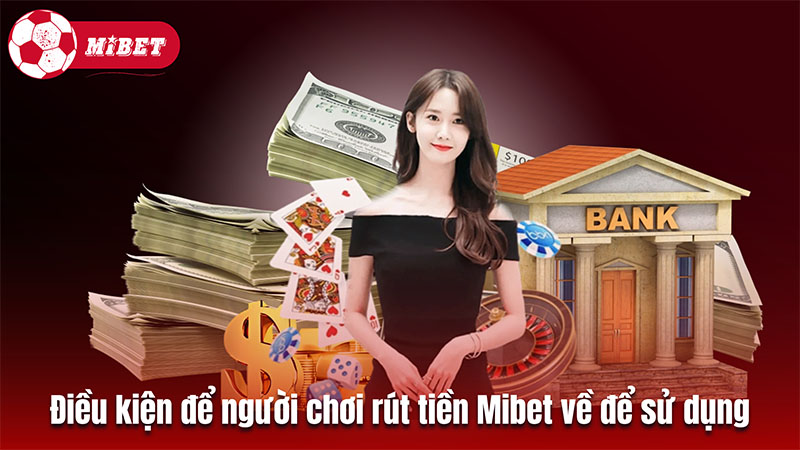 Điều kiện để người chơi rút tiền Mibet về để sử dụng