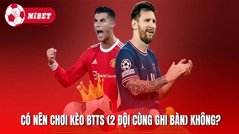 Giải đáp có nên chơi kèo BTTS (2 đội cùng ghi bàn) không?