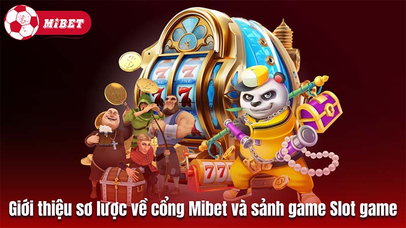 Giới thiệu sơ lược về cổng Mibet và sảnh game Slot game