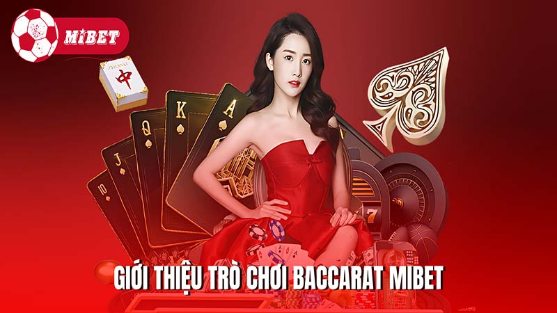 Giới thiệu sơ lược về trò chơi Baccarat trên Mibet