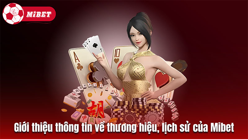 Giới thiệu thông tin về thương hiệu, lịch sử của Mibet