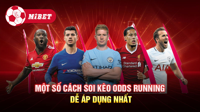 Một số cách soi kèo Odds Running dễ áp dụng nhất