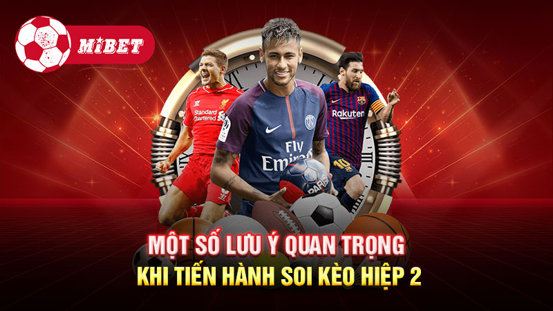 Một số lưu ý quan trọng khi tiến hành soi kèo hiệp 2