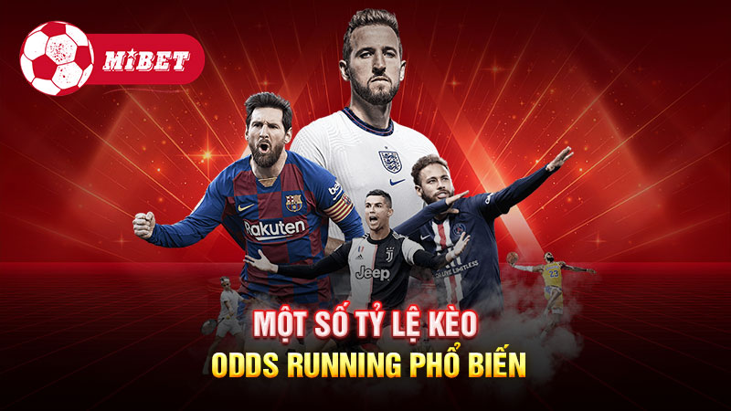 Một số tỷ lệ kèo Odds Running phổ biến