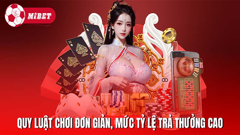 Quy luật của trò chơi đơn giản, mức tỷ lệ trả thưởng cao