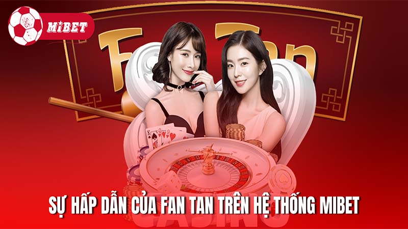 Sự hấp dẫn của trò chơi Fan Tan trên hệ thống Mibet