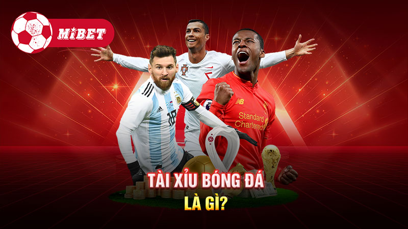 Tài Xỉu bóng đá là gì?