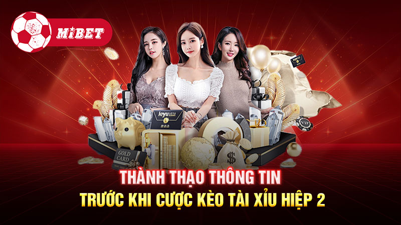 Thành thạo thông tin trước khi cược kèo Tài Xỉu hiệp 2