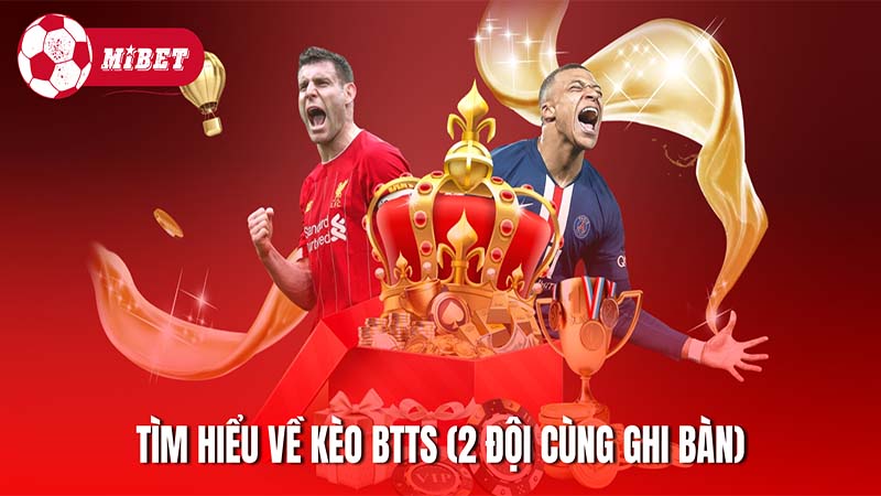 Tìm hiểu về nguồn gốc của kèo BTTS (2 đội cùng ghi bàn)